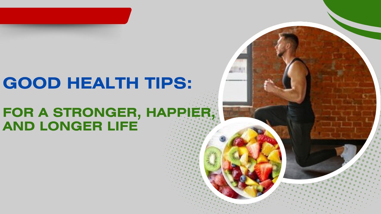 Good Health Tips