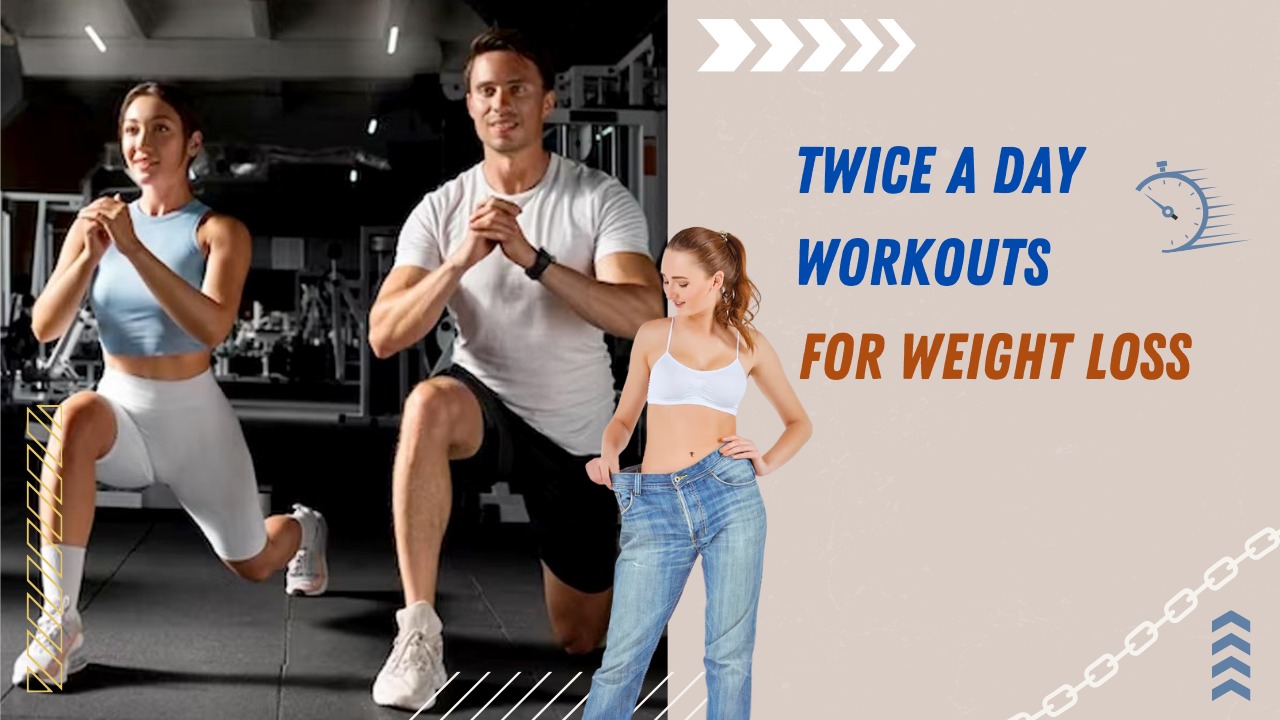 Twice a day workouts for weight loss
