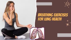 Breathing Exercises for Lung Health
