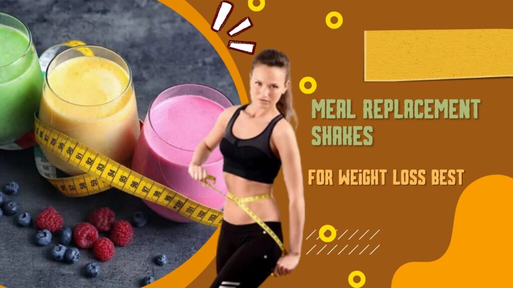 Meal replacement shakes for weight loss