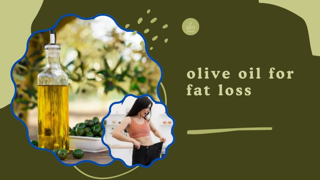 Olive oil for fat loss