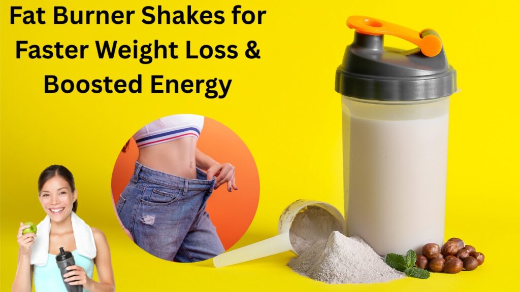 Fat Burner Shakes for Faster Weight Loss