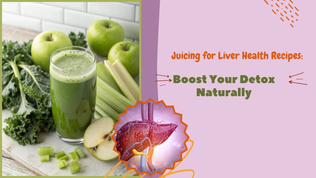 Juicing for Liver Health Recipes