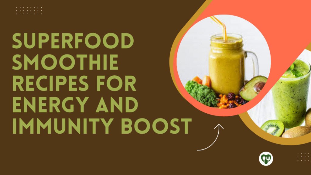 Superfood Smoothie Recipes for Energy and Immunity Boost