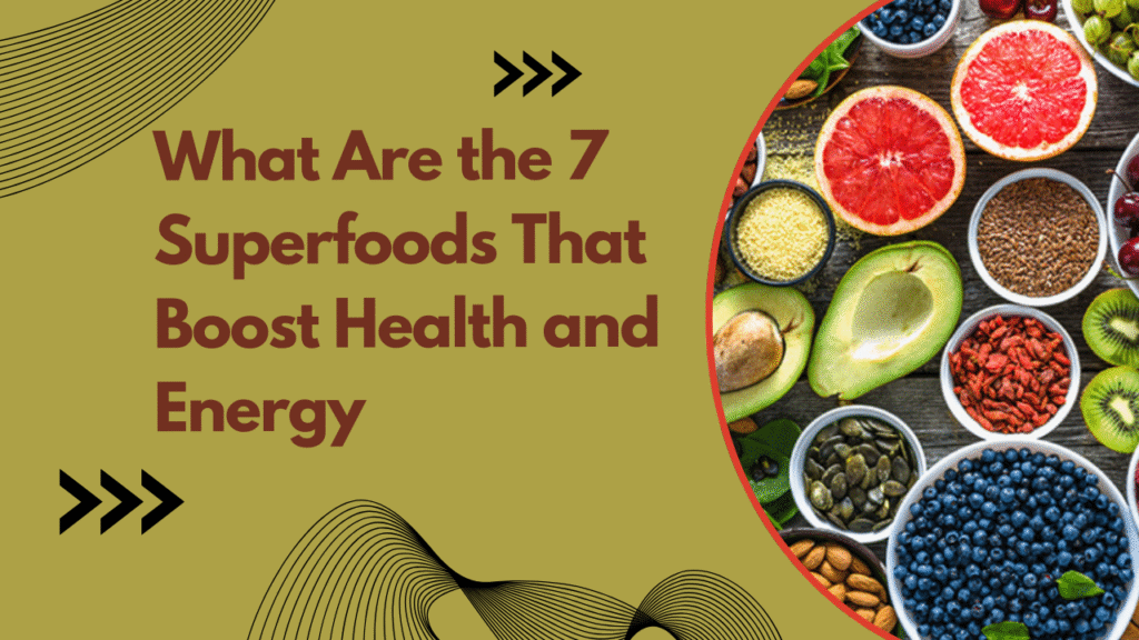 What Are the 7 Superfoods