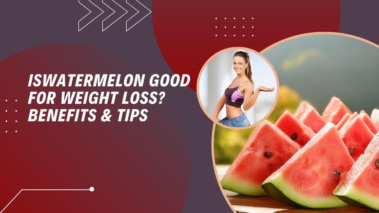 Is Watermelon Good for Weight Loss