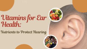 Vitamins for Ear Health