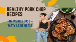 Healthy pork chop recipes for weight loss