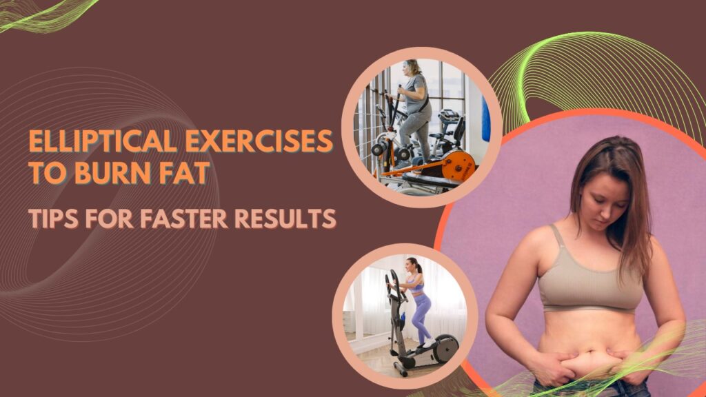 Elliptical Exercises to Burn Fat
