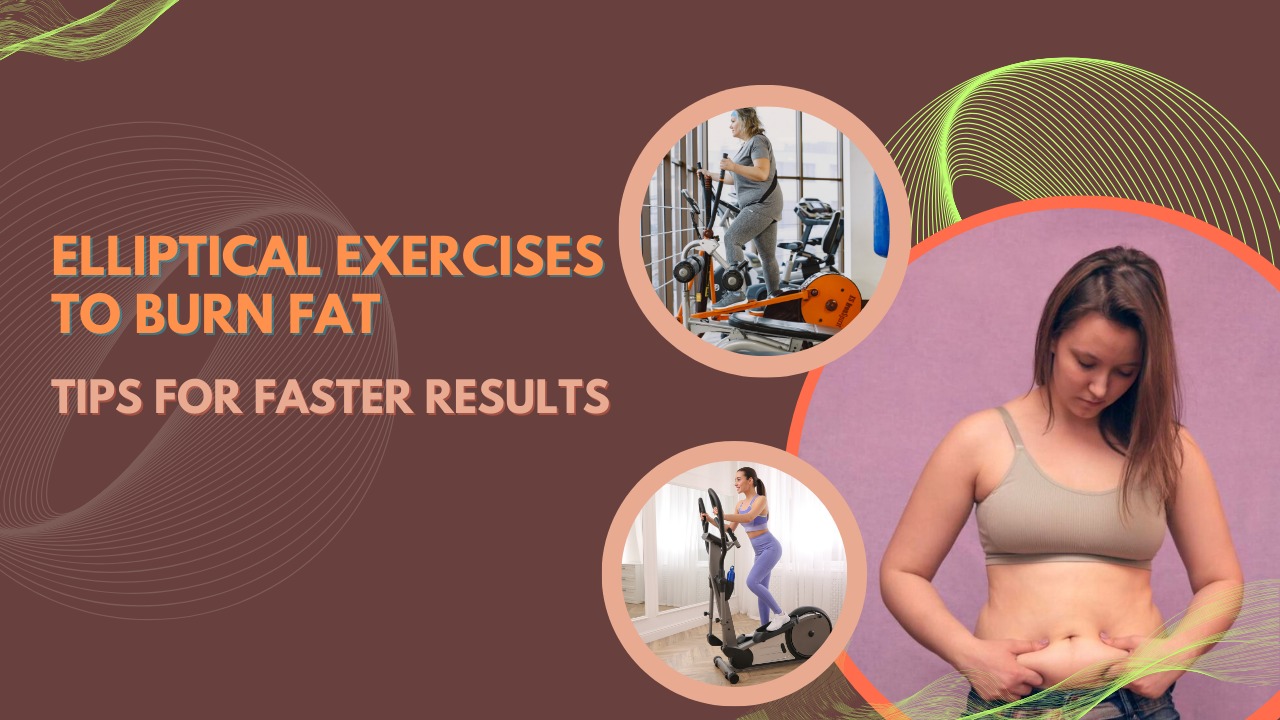 Elliptical Exercises to Burn Fat
