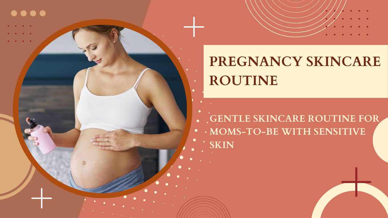 Pregnancy Skincare Routine