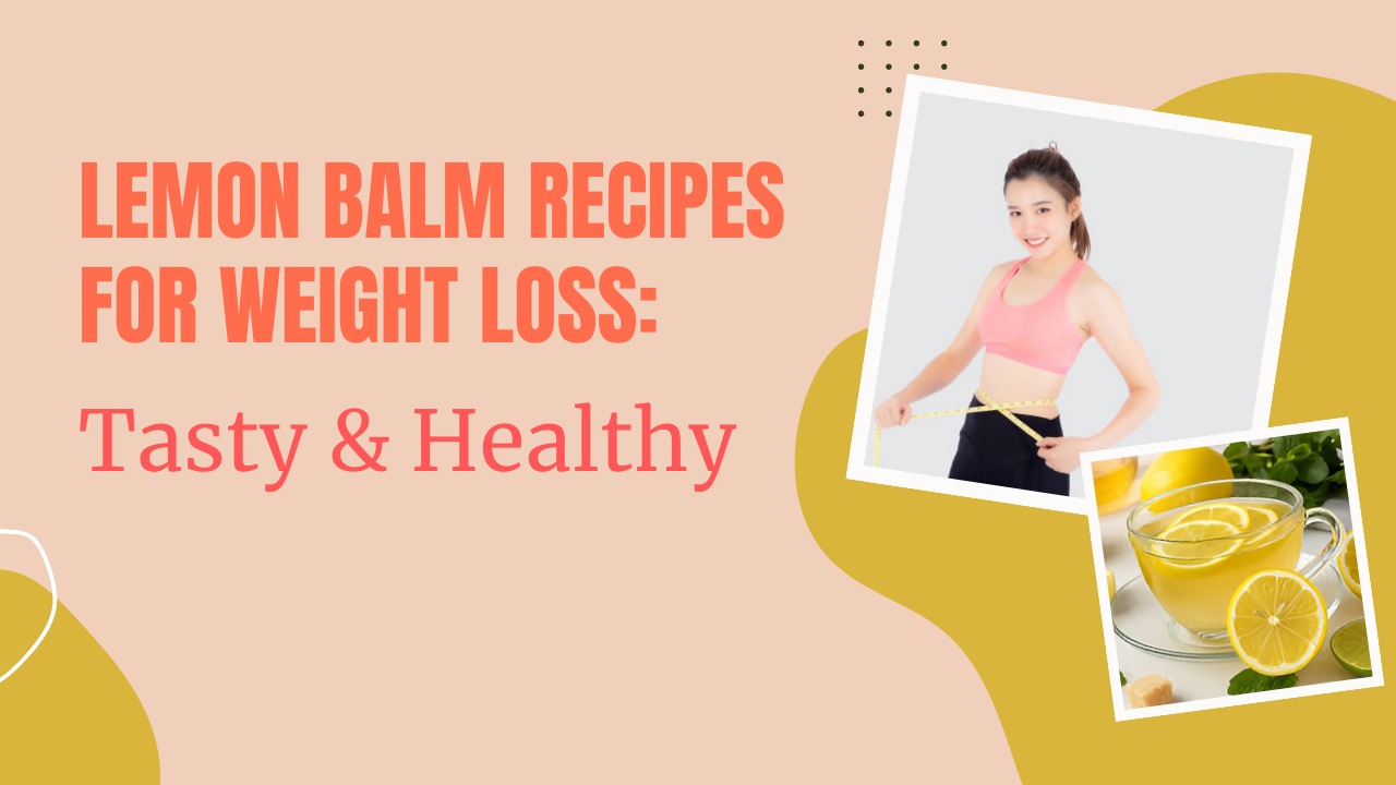 Lemon Balm Recipes for Weight Loss
