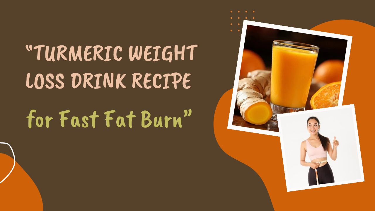 “Turmeric Weight Loss Drink Recipe for Fast Fat Burn”