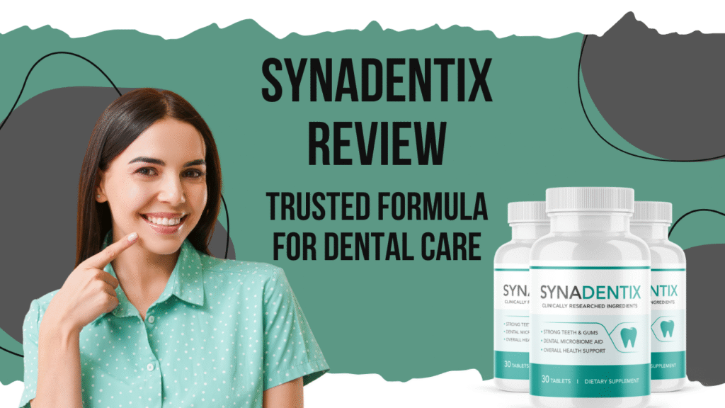 Synadentix Review: Trusted Formula for Dental Care