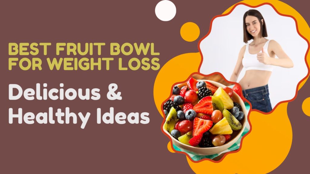 Best Fruit Bowl for Weight Loss