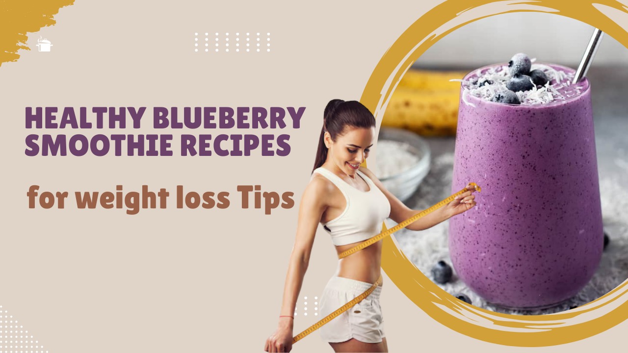 Healthy Blueberry Smoothie Recipes for Weight Loss