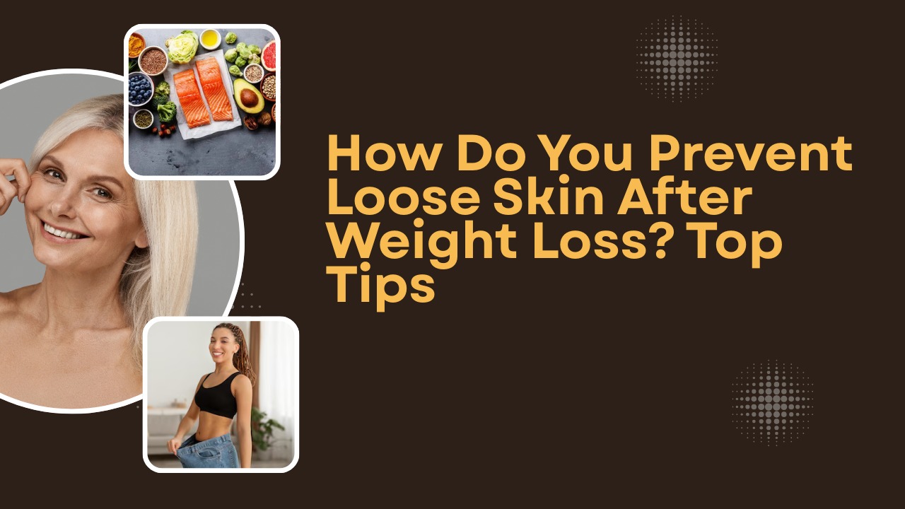How Do You Prevent Loose Skin After Weight Loss