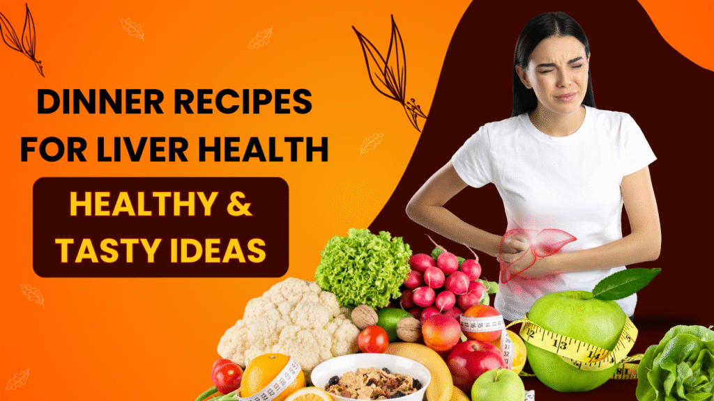 Dinner Recipes for Liver Health