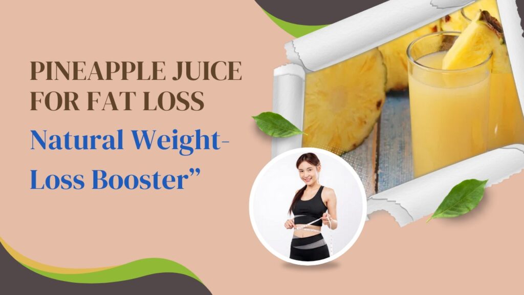 “Pineapple Juice for Fat Loss