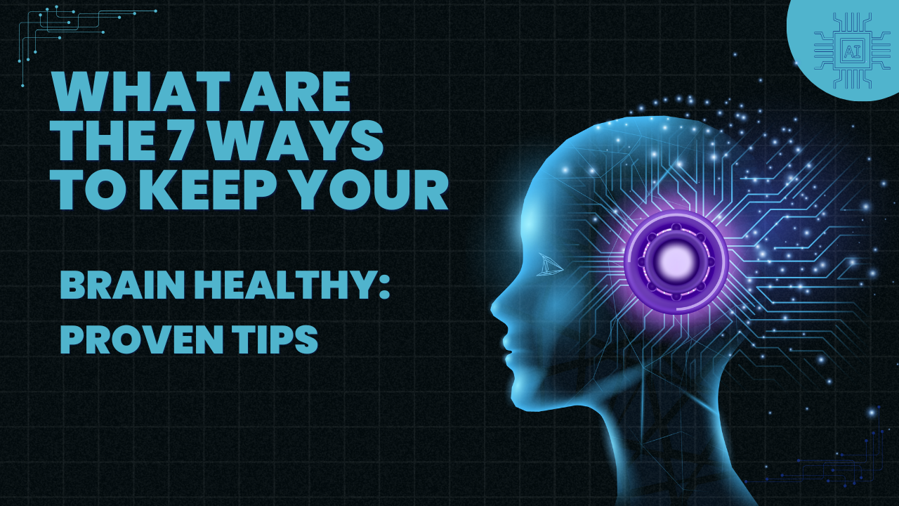 What are the 7 ways to keep your brain healthy