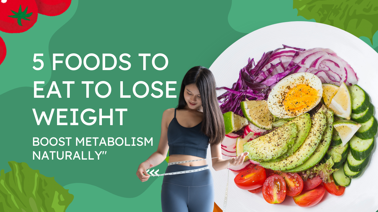 5 Foods to Eat to Lose Weight