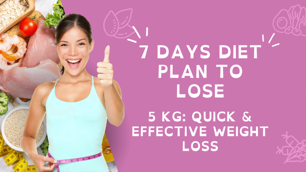 7 Days Diet Plan to Lose 5 Kg