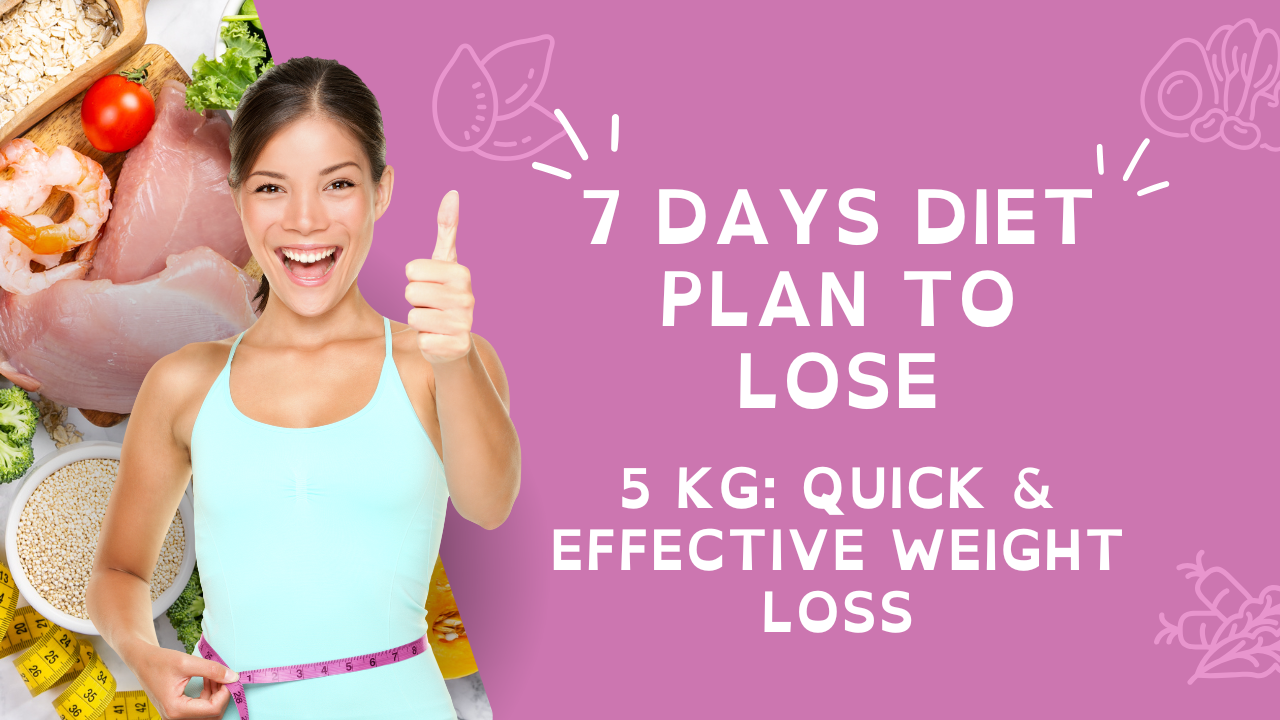 7 Days Diet Plan to Lose 5 Kg