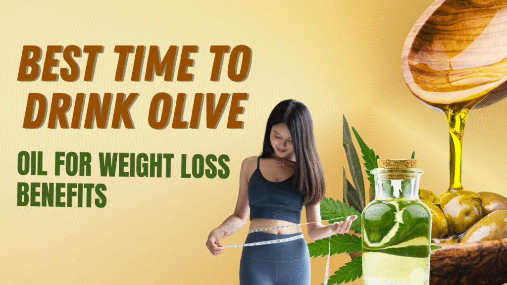 Best Time to Drink Olive Oil for Weight Loss