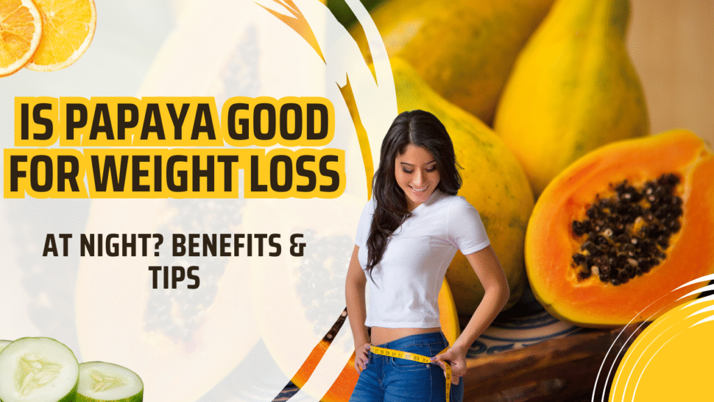 Is papaya good for weight loss at night
