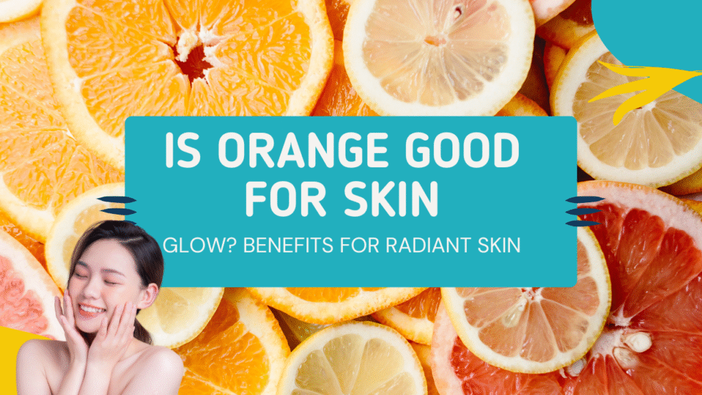 Is orange good for skin glow